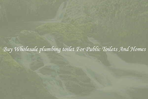 Buy Wholesale plumbing toilet For Public Toilets And Homes