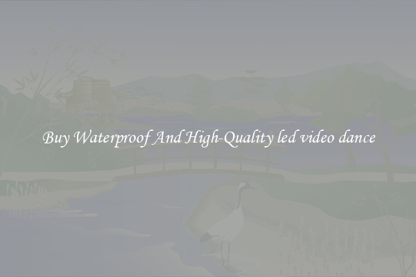 Buy Waterproof And High-Quality led video dance