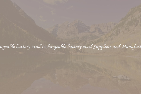 rechargeable battery evod rechargeable battery evod Suppliers and Manufacturers