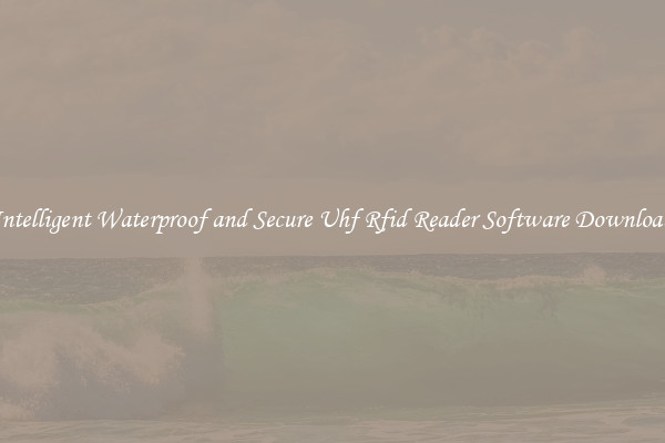 Intelligent Waterproof and Secure Uhf Rfid Reader Software Download