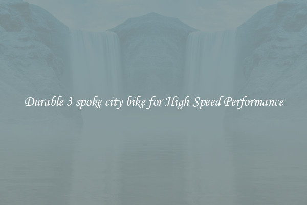 Durable 3 spoke city bike for High-Speed Performance