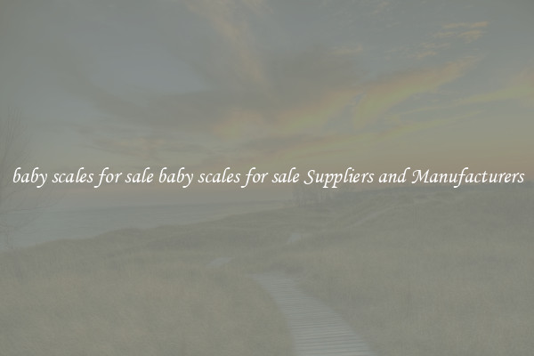baby scales for sale baby scales for sale Suppliers and Manufacturers