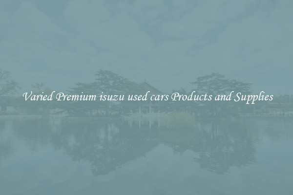 Varied Premium isuzu used cars Products and Supplies