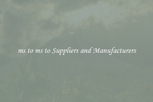 ms to ms to Suppliers and Manufacturers