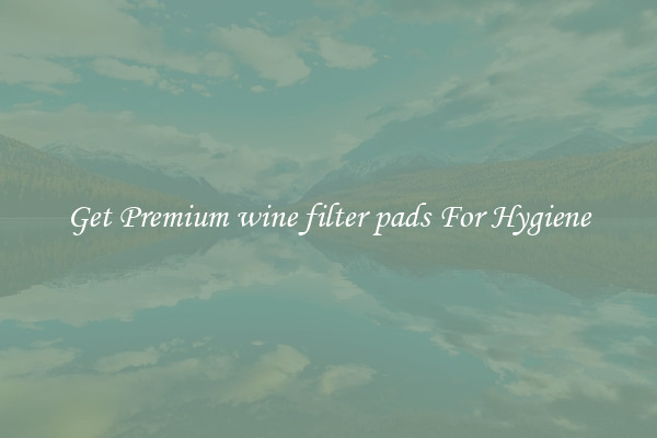 Get Premium wine filter pads For Hygiene