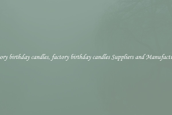 factory birthday candles, factory birthday candles Suppliers and Manufacturers