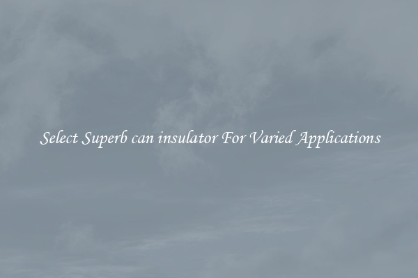 Select Superb can insulator For Varied Applications