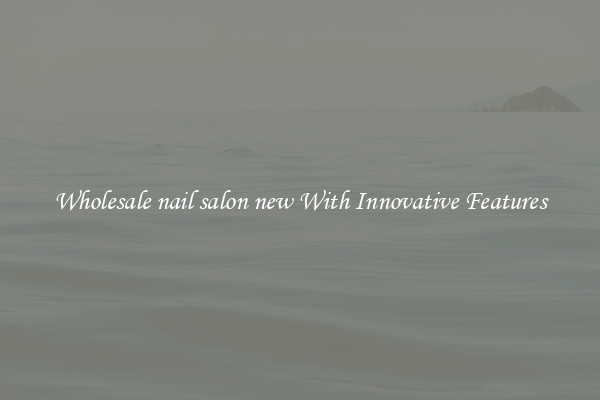 Wholesale nail salon new With Innovative Features