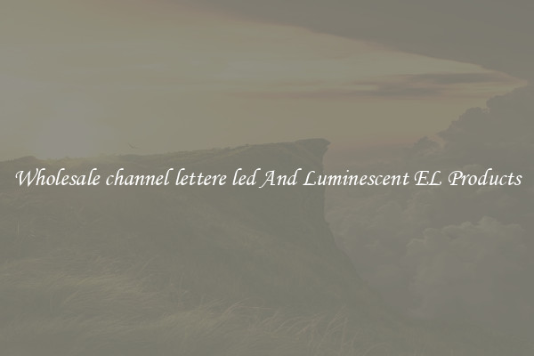 Wholesale channel lettere led And Luminescent EL Products