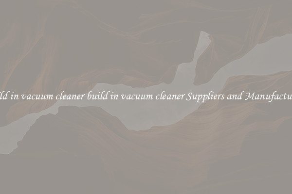 build in vacuum cleaner build in vacuum cleaner Suppliers and Manufacturers