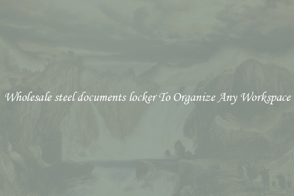 Wholesale steel documents locker To Organize Any Workspace