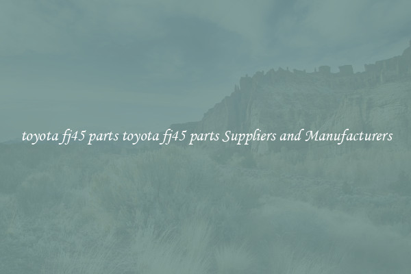 toyota fj45 parts toyota fj45 parts Suppliers and Manufacturers
