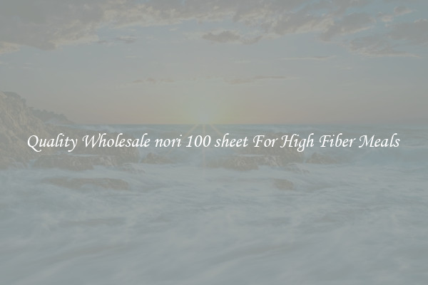 Quality Wholesale nori 100 sheet For High Fiber Meals 