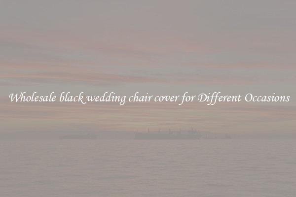 Wholesale black wedding chair cover for Different Occasions