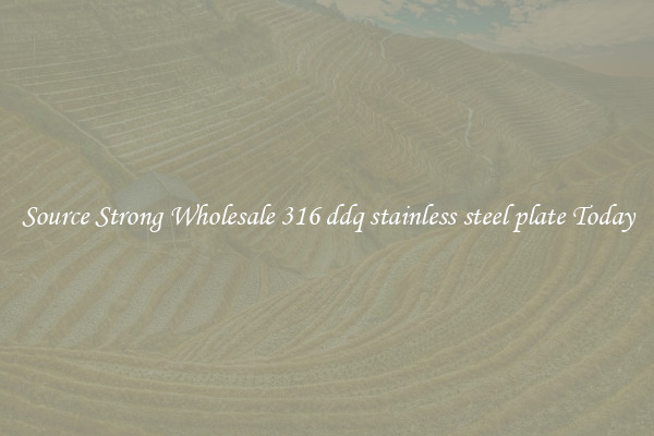Source Strong Wholesale 316 ddq stainless steel plate Today