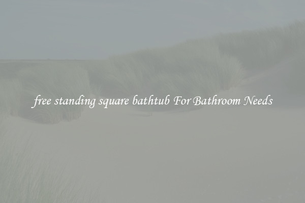 free standing square bathtub For Bathroom Needs