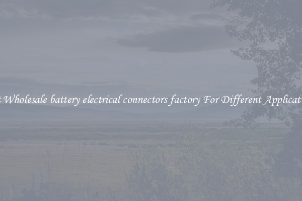 Get Wholesale battery electrical connectors factory For Different Applications