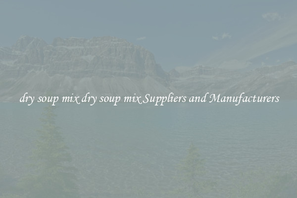 dry soup mix dry soup mix Suppliers and Manufacturers