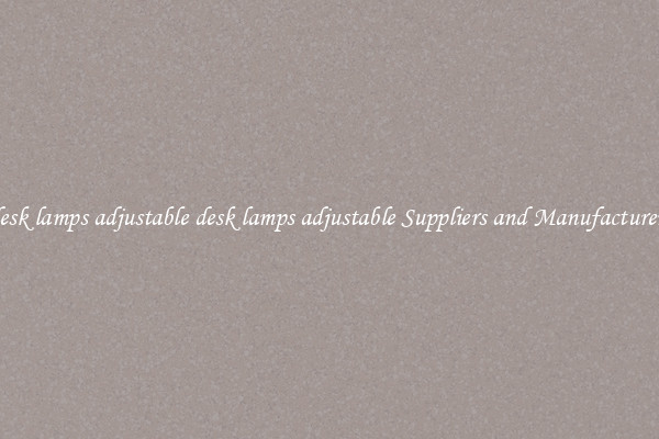 desk lamps adjustable desk lamps adjustable Suppliers and Manufacturers