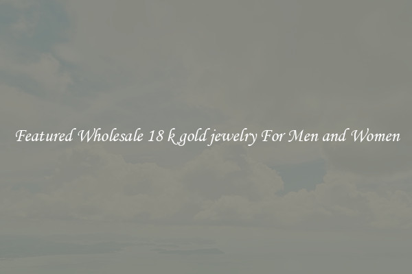 Featured Wholesale 18 k gold jewelry For Men and Women