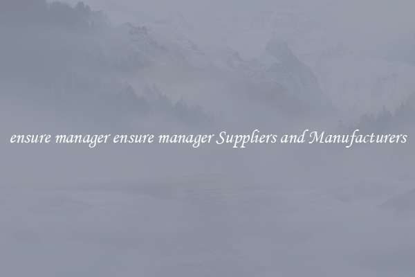 ensure manager ensure manager Suppliers and Manufacturers